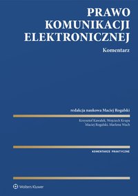 Prawo komunikacji elektronicznej. Komentarz - Marlena Wach, Maciej Rogalski, Krzysztof Kawałek, Wojciech Krupa