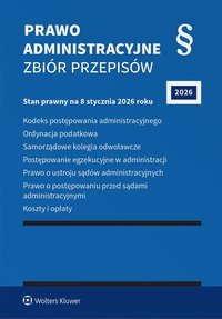 Kodeks postępowania administracyjnego. Ordynacja podatkowa. Samorządowe kolegia odwoławcze. Postępowanie egzekucyjne w administracji. Prawo o ustroju sądów administracyjnych. Prawo o postępowaniu przed sądami administracyjnymi - Opracowanie zbiorowe 