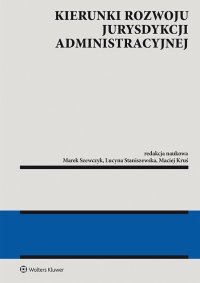 Kierunki rozwoju jurysdykcji administracyjnej - Marek Wierzbowski, Marta Romańska, Paweł Mierzejewski, Rafał Stankiewicz, Bogusława Dobkowska, Wojciech Drobny, Marek Szewczyk, Maciej Kruś, Katarzyna Małysa-Sulińska, Dominik Kościuk, Artur Modrzejewski, Patrycja Suwaj, Piotr Pietrasz, Marcin Kamiński, Dorota Sylwestrzak, Aleksandra Monarcha-Matlak, Paweł Daniel, Filip Geburczyk, Robert Talaga, Mateusz Błachucki, Grzegorz Zieliński, Aleksander Jakubowski, Leszek Bielecki, Piotr Ruczkowski, Anna Brzezińska-Rawa, Hanna Knysiak-Sudyka, Stanisław Nitecki, Radosław Giętkowski, Mariusz Kotulski, Jarosław Czerw, Magdalena Małecka-Łyszczek, Krzysztof Teszner, Joanna Smarż, Łukasz Dubiński, Agnieszka Żywicka, Ewa Szewczyk, Weronika Szafrańska,  , Joanna Róg-Dyrda, Magdalena Sieniuć, Martyna Wilbrandt-Gotowicz, Agata Pyrzyńska, Przemysław Zdyb, Monika Chlipała, Ewa Wójcicka, Agata Cebera, Jakub Grzegorz Firlus, Kamil Klonowski, Adrian Misiejko, Angelika Kurzawa, Radosław Mędrzycki, Dagmara Gut, Piotr Janiak, Patrycja Sołtysiak, Dominika Cendrowicz, Łukasz Prus, Piotr Lisowski, Wojciech Wojtyła, Dominika Skoczylas, Paweł Romaniuk, Karolina Rokicka-Murszewska, Kamil Panasiuk, Lucyna Staniszewska, Justyna Mielczarek-Mikołajów, Monika Żuchowska-Grzywacz, Paweł Śwital, Piotr Kobylski, Maciej Błażewski, Jarosław Dobkowski, Aleksandra Główczewska, Emilia Gulińska, Barbara Kazimiera Kowalczyk, Marta Kisielowska, Adam Kozień, Tomasz Kuczyński, Michał Ulasiewicz, Angelika Prokopiuk