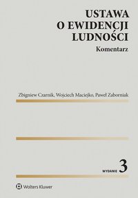Ustawa o ewidencji ludności. Komentarz - Wojciech Maciejko, Zbigniew Czarnik, Paweł Zaborniak
