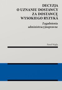 Decyzja o uznaniu dostawcy za dostawcę wysokiego ryzyka - Paweł Wajda