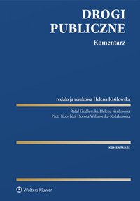 Drogi publiczne. Komentarz - Rafał Godlewski, Dorota Wilkowska-Kołakowska, Helena Kisilowska, Piotr Kobylski