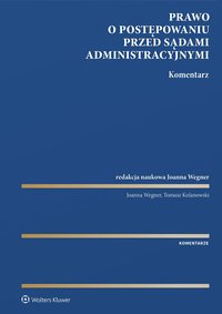 Prawo o postępowaniu przed sądami administracyjnymi. Komentarz - Joanna Wegner, Tomasz Kolanowski