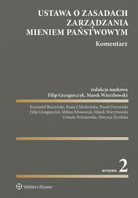 Ustawa o zasadach zarządzania mieniem państwowym. Komentarz - Marek Wierzbowski, Filip Grzegorczyk, Krzysztof Buczyński, Urszula Wiśniewska, Miłosz Kłosowiak, Paweł Durzyński, Beata Chłodzińska, Patrycja Życińska