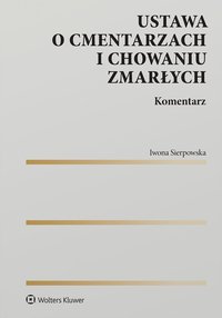 Ustawa o cmentarzach i chowaniu zmarłych. Komentarz - Iwona Sierpowska