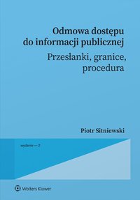 Odmowa dostępu do informacji publicznej. Przesłanki, granice, procedura - Piotr Sitniewski