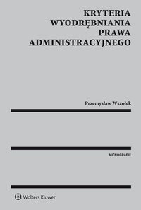 Kryteria wyodrębniania prawa administracyjnego - Przemysław Wszołek