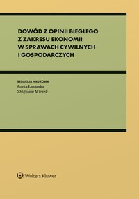 Dowód z opinii biegłego z zakresu ekonomii w sprawach cywilnych i gospodarczych - Agnieszka Góra-Błaszczykowska, Zbigniew Miczek, Artur Nowacki, Włodzimierz Dzierżanowski, Paweł Zdanikowski, Mariusz Lipski, Zuzanna Świerc, Maciej Geromin, Bartosz Groele, Aneta Łazarska, Ewelina Gee-Milan, Monika Strus-Wołos, Wioletta Baran, Piotr Bednarczyk, Tomasz Braun, Joanna Działo, Witold Jarząb, Maciej Kruszyński, Elzbieta Mączyńska, Dawid Paleczny