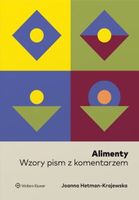 Alimenty. Wzory pism z komentarzem - Joanna Hetman-Krajewska, Joanna Hetman-Krajewska, Joanna Hetman-Krajewska