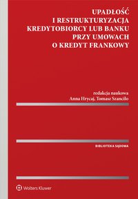 Upadłość i restrukturyzacja kredytobiorcy lub banku przy umowach o kredyt frankowy - Łukasz Węgrzynowski, Tomasz Szanciło, Piotr Zimmerman, Rafał Adamus, Dariusz Chrapoński, Patryk Filipiak, Paweł Chmielnicki, Tomasz Szczurowski, Anna Hrycaj, Bartosz Sierakowski, Michał Maj, Mariusz Korpalski, Dawid Rogoziński, Przemysław Buczkowski, Paulina Asłanowicz, Piotr Bednarczyk, Michał Paczek, Tomasz Pisarski