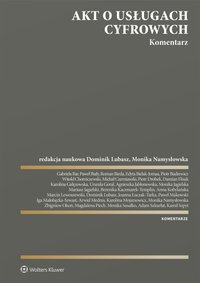 Akt o usługach cyfrowych. Komentarz - Anna Kobylańska, Monika Jagielska, Monika Namysłowska, Berenika Kaczmarek-Templin, Dominik Lubasz, Witold Chomiczewski, Gabriela Bar, Edyta Bielak-Jomaa, Arwid Mednis, Damian Flisak, Zbigniew Okoń, Mariusz Jagielski, Karolina Gałęzowska, Agnieszka Jabłonowska, Kamil Szpyt, Michał Czerniawski, Adam Szkurłat, Urszula Góral, Joanna Łuczak-Tarka, Monika Susałko, Roman Bieda, Piotr Drobek, Magdalena Piech, Iga Małobędzka Szwast, Paweł Biały, Piotr Budrewicz, Marcin Lewoszewski, Paweł Makowski