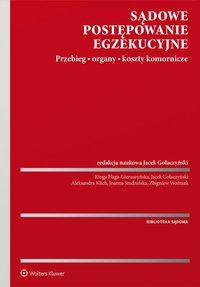 Sądowe postępowanie egzekucyjne. Przebieg, organy, koszty komornicze - Kinga Flaga-Gieruszyńska, Jacek Gołaczyński, Joanna Studzińska, Aleksandra Klich, Zbigniew Woźniak