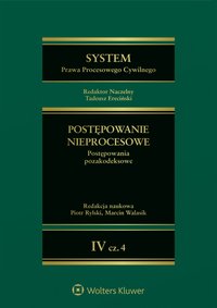System Prawa Procesowego Cywilnego. Tom 4. Postępowanie nieprocesowe. Część 4. Postępowania pozakodeksowe - Tadeusz Ereciński, Radosław Flejszar, Krystian Markiewicz, Piotr Rylski, Marcin Walasik, Agnieszka Gołąb, Andrzej Szereda, Marek Mrówczyński, Piotr Górecki