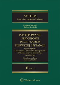 System Prawa Procesowego Cywilnego. Tom 2. Część 5. Postępowanie przed sądem pierwszej instancji. Ugoda sądowa. Zawieszenie i umorzenie postępowania. Ochrona interesu zbiorowego i grupowego - Sławomir Cieślak, Tadeusz Ereciński, Monika Rejdak, Anna Kościółek, Robert Kulski, Agnieszka Laskowska-Hulisz, Aneta Mendrek, Tomasz Strumiłło, Przemysław Jadłowski