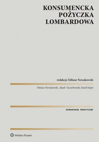Konsumencka pożyczka lombardowa. Komentarz - Jakub J. Szczerbowski, Kamil Szpyt, Jakub Szczerbowski, Tobiasz Nowakowski