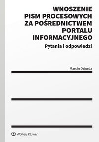 Wnoszenie pism procesowych za pośrednictwem portalu informacyjnego. Pytania i odpowiedzi - Marcin Dziurda