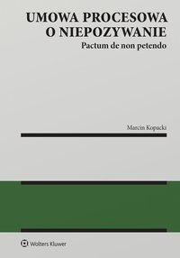 Umowa procesowa o niepozywanie. Pactum de non petendo - Marcin Kopacki
