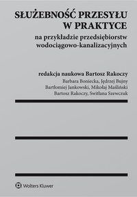 Służebność przesyłu w praktyce na przykładzie przedsiębiorstw wodociągowo-kanalizacyjnych - Jędrzej Bujny, Bartosz Rakoczy, Bartłomiej Jankowski, Switłana Szewczuk, Mikołaj Maśliński, Barbara Boniecka
