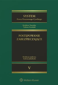 System Prawa Procesowego Cywilnego. TOM 5. Postępowanie zabezpieczające - Andrzej Jakubecki, Andrzej Jakubecki, Andrzej Jakubecki