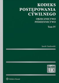 Kodeks postępowania cywilnego. Orzecznictwo. Piśmiennictwo. Tom IV - Jacek Gudowski