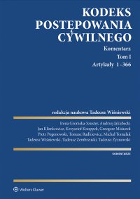 Kodeks postępowania cywilnego. Komentarz. Tom I. Artykuły 1–366 - Piotr Pogonowski, Andrzej Jakubecki, Tadeusz Żyznowski, Tadeusz Wiśniewski, Tadeusz Zembrzuski, Krzysztof Knoppek, Tomasz Radkiewicz, Grzegorz Misiurek, Irena Gromska-Szuster, Jan Klimkowicz