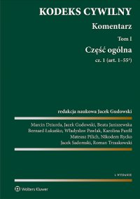 Kodeks cywilny. Komentarz. Tom I. Część ogólna. Cz. 1 i 2 - Mateusz Pilich, Beata Janiszewska, Roman Trzaskowski, Jacek Gudowski, Jacek Sadomski, Marcin Dziurda, Bernard Łukańko, Karolina Panfil, Nikodem Rycko, Władysław Pawlak