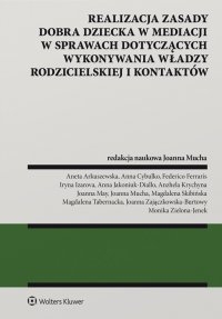 Realizacja zasady dobra dziecka w mediacji w sprawach dotyczących wykonywania władzy rodzicielskiej i kontaktów - Magdalena Tabernacka, Joanna Mucha, Monika Zielona-Jenek, Aneta Arkuszewska, Joanna May, Magdalena Skibińska, Joanna Zajączkowska-Burtowy, Federico Ferraris, Iryna Izarova, Anna Jakoniuk-Diallo, Anzhela Krychyna