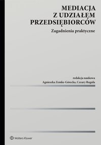 Mediacja z udziałem przedsiębiorców. Zagadnienia praktyczne - 