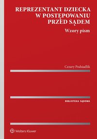Reprezentant dziecka w postępowaniu przed sądem. Wzory pism - Cezary Podsiadlik