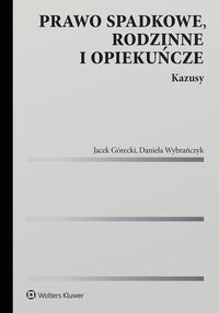 Prawo spadkowe, rodzinne i opiekuńcze. Kazusy - Jacek Górecki, Daniela Wybrańczyk