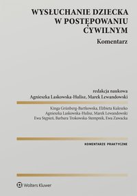 Wysłuchanie dziecka w postępowaniu cywilnym. Komentarz - Agnieszka Laskowska-Hulisz, Marek Lewandowski, Kinga Grünberg-Bartkowska, Elżbieta Kuleszko, Ewa Stępień, Barbara Trokowska-Stempnik, Ewa Zawacka