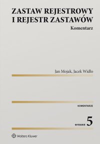 Zastaw rejestrowy i rejestr zastawów. Komentarz - Jan Mojak, Jacek Widło