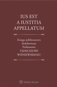 Ius est a iustitia appellatum. Księga jubileuszowa dedykowana Profesorowi Tadeuszowi Wiśniewskiemu - Maksymilian Pazdan