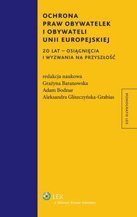 Ochrona praw obywatelek i obywateli Unii Europejskiej. 20 lat - osiągnięcia i wyzwania na przyszłość - Aleksandra Gliszczyńska-Grabias