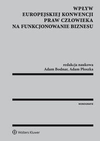 Wpływ Europejskiej Konwencji Praw Człowieka na funkcjonowanie biznesu - Krystyna Kowalik-Bańczyk