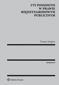Uti possidetis w prawie międzynarodowym publicznym - Tomasz Srogosz