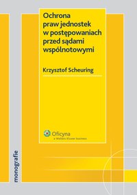Ochrona praw jednostek w postępowaniach przed sądami wspólnotowymi - Krzysztof Scheuring