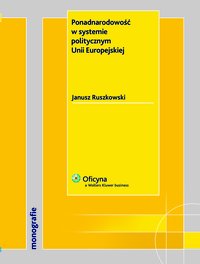 Ponadnarodowość w systemie politycznym Unii Europejskiej - Janusz Ruszkowski