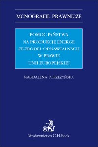 Pomoc państwa na produkcję energii ze źródeł odnawialnych w prawie Unii Europejskiej - Magdalena Porzeżyńska