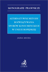 Alternatywne metody rozwiązywania sporów konsumenckich w Unii Europejskiej - Jagna Mucha