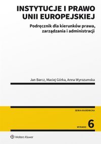 Instytucje i prawo Unii Europejskiej. Podręcznik dla kierunków prawa, zarządzania i administracji - Jan Barcz