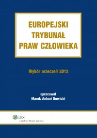 Europejski Trybunał Praw Człowieka. Wybór Orzeczeń 2012 - Marek Antoni Nowicki, Marek Antoni Nowicki