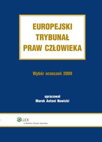 Europejski Trybunał Praw Człowieka. Wybór Orzeczeń 2009 - Marek Antoni Nowicki, Marek Antoni Nowicki