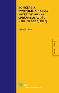Koncepcja tworzenia prawa przez Trybunał Sprawiedliwości Unii Europejskiej - Paweł Marcisz, Paweł Marcisz
