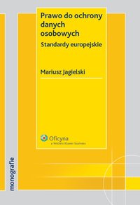 Prawo do ochrony danych osobowych. Standardy europejskie - Mariusz Jagielski, Mariusz Jagielski