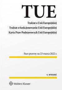 Traktat o Unii Europejskiej. Traktat o funkcjonowaniu Unii Europejskiej. Karta Praw Podstawowych Unii Europejskiej. Wydanie 6 - 