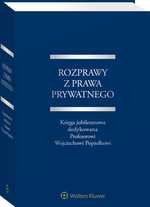 Rozprawy z prawa prywatnego. Księga jubileuszowa dedykowana Profesorowi Wojciechowi Popiołkowi - Maksymilian Pazdan, Maciej Szpunar, Ewa Rott-Pietrzyk, Monika Jagielska