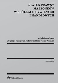 Status prawny małżonków w spółkach cywilnych i handlowych - Monika Tarska, Grzegorz Jędrejek, Wojciech Górecki, Maciej Pannert, Arkadiusz Wowerka, Janusz A. Strzępka, Piotr Konik, Wojciech Wyrzykowski, Mirosław Nazar, Tomasz Sokołowski, Robert Słabuszewski, Daniel Dąbrowski, Jakub M. Łukasiewicz, Agnieszka Malarewicz-Jakubów, Katarzyna Malinowska-Woźniak, Zbigniew Kuniewicz, Konrad Garnowski, Monika Siemion