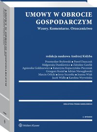 Umowy w obrocie gospodarczym. Wzory. Komentarze. Orzecznictwo - Marcin Orlicki, Andrzej Kidyba, Jacek Widło, Jerzy Szczotka, Agnieszka Goldiszewicz, Adrian Niewęgłowski, Grzegorz Kozieł, Małgorzata Dumkiewicz, Katarzyna Kopaczyńska-Pieczniak, Paweł Daszczuk, Zdzisław Gawlik, Karolina Wyrwińska, Przemysław Bryłowski, Joanna Wiak