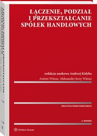 Łączenie, podział i przekształcanie spółek handlowych - Andrzej Kidyba, Antoni Witosz, Aleksander Witosz